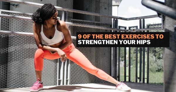 9 of the Best Exercises to Strengthen Your Hips