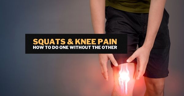 Squats & Knee Pain - How to do One Without the Other