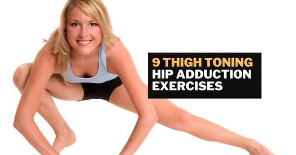 9 Inner Thigh Toning Hip Adduction Exercises